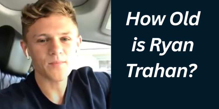 How Old Is Ryan Trahan